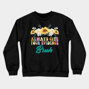 Always Cite Your Evidence Bruh Funny Retro English Teacher Crewneck Sweatshirt